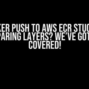 Docker Push to AWS ECR Stuck on Preparing Layers? We’ve Got You Covered!