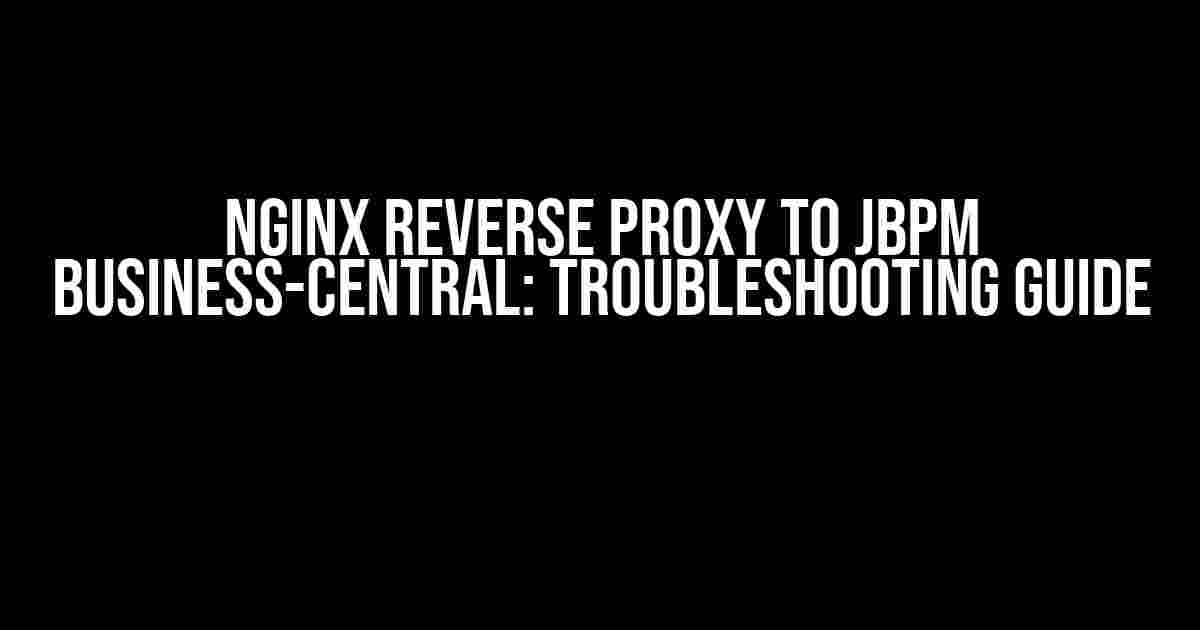 Nginx Reverse Proxy to jBPM Business-Central: Troubleshooting Guide