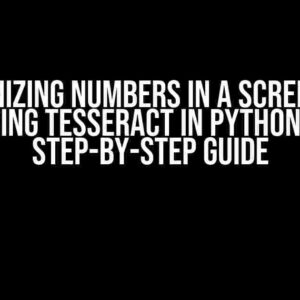 Recognizing Numbers in a Screenshot using Tesseract in Python: A Step-by-Step Guide