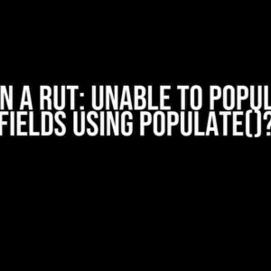 Stuck in a Rut: Unable to Populate My Fields using Populate()?