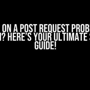 Stuck on a Post Request Problem in Postman? Here’s Your Ultimate Solution Guide!
